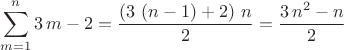 $$\sum_{m=1}^{n}3\,m-2=\frac{\left( 3\,\left( n-1\right) +2\right) \,n}{2}=\frac{3\,{n}^{2}-n}{2}$$