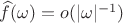 $\widehat{f}(\omega)=o(|\omega|^{-1})$