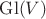$\mathrm{Gl}(V)$