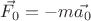 $\vec{F_0} = -m \vec{a_0}$