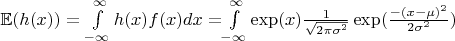$\mathbb{E}(h(x))=\int\limits_{-\infty}^{\infty}h(x)f(x)dx=$\int\limits_{-\infty}^{\infty}\exp(x)\frac{1}{\sqrt{2\pi\sigma^2}}\exp(\frac{-(x-\mu)^2}{2\sigma^2})