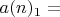 $a(n)_1=$