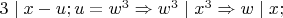 $3\mid x-u;u=w^3\Rightarrow w^3\mid x^3\Rightarrow w\mid x;$