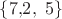 $\{7{,}2,\ 5\}$