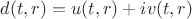 $d(t, r) = u(t, r) + iv(t, r)$ $d(t, r) = u(t, r) + iv(t, r)$