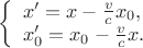 $ 
\left\{ \begin{array}{l}
x&rsquo; = x - \frac {v}{c} x_0,\\
x&rsquo;_0 = x_0 - \frac {v}{c} x.
\end{array} \right.
$