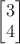 $\begin{bmatrix}3 \\ 4\end{bmatrix}$