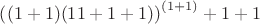 $\left((1+1)(11+1+1)\right)^{(1+1)}+1+1$