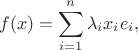 $$
f(x) = \sum\limits_{i=1}^n\lambda_i x_i e_i,
$$