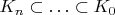 $K_n \subset \ldots \subset K_0$