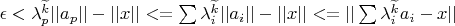 \epsilon < \lambda_p^{\widetilde{k}} ||a_p|| - ||x|| <= \sum \lambda_i^{\widetilde{k}} ||a_i|| - ||x|| <= ||\sum \lambda_i^{\widetilde{k}} a_i - x||