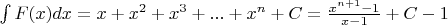 \int {F(x)dx}  = x + {x^2} + {x^3} + ... + {x^n} + C = \frac{{{x^{n + 1}} - 1}}{{x - 1}} + C - 1