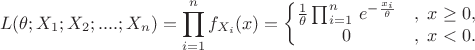 $$L(\theta;X_1;X_2;....;X_n)=\prod_{i=1}^n f_{X_i}(x)=\left\{\begin{matrix}
\frac {1}{\theta} \prod_{i=1}^n\,e^{-\frac {x_i}{\theta}} &,\; x \ge 0, \\
0 &,\; x < 0.
\end{matrix}\right.$$