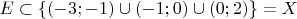 $E \subset \{(-3;-1) \cup (-1;0) \cup (0;2)\} = X$