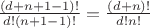 $\frac{(d + n + 1 - 1)!}{d!(n+1-1)!} =  \frac{(d + n)!}{d!n!}$