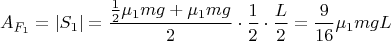 $$\[{A_{{F_1}}} = \left| {{S_1}} \right| = \frac{{\frac{1}{2}{\mu _1}mg + {\mu _1}mg}}{2} \cdot \frac{1}{2} \cdot \frac{L}{2} = \frac{9}{{16}}{\mu _1}mgL\]$$