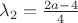 $\lambda_2=\frac{2a-4}{4}$