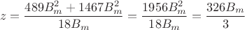 $$z = \frac{489B_m^2 + 1467B_m^2}{18B_m} = \frac{1956B_m^2}{18B_m} = \frac{326B_m}{3}$$