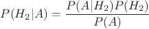 $P(H_2|A)=\dfrac{P(A|H_2)P(H_2)}{P(A)}$