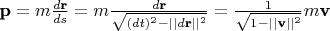 $\textbf p = m\frac{d\textbf r}{ds} = m\frac {d\textbf r}{\sqrt{(dt)^2 - ||d\textbf r||^2}} = \frac{1}{\sqrt{1 - ||\textbf v||^2}}m\textbf v$