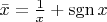 $\bar{x}=\frac{1}{x}+\operatorname{sgn}x$