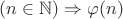 $(n \in \mathbb N) \Rightarrow  \varphi(n)$