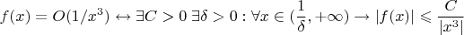 $f(x) = O(1/x^3) \leftrightarrow \exists C>0 \; \exists \delta > 0 : \forall x \in (\dfrac{1}{\delta}, +\infty) \to |f(x)|\leqslant \dfrac{C}{|x^3|} $