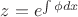 $z= e^{\int \phi dx}$