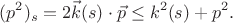 $$ (p^2)_s = 2 \vec{k}(s) \cdot \vec{p} \leq k^2(s) + p^2.$$