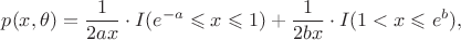$$p(x, \theta) = \frac{1}{2ax} \cdot I(e^{-a}\leqslant x \leqslant 1) + \frac{1}{2bx} \cdot I(1 < x \leqslant e^b), $$