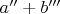 $a'' + b'''$