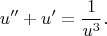 $$u''+u'=\frac{1}{u^3}.$$