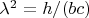 $\lambda ^2=h/(bc)$