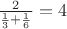 $\frac {2}{\frac{1}{3}+\frac{1}{6}} =4$