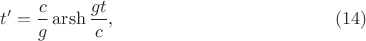 $$t'=\frac cg\operatorname{arsh}\frac{gt}c,\eqno(14)$$