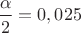 $\dfrac{\alpha}{2}=0,025$