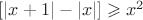 \left[ \left| {x}+{1} \right| - \left| {x} \right|   \right] \geqslant x^{2}