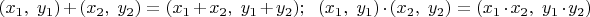 $(x_1,~y_1)+(x_2,~y_2)=(x_1+x_2,~y_1+y_2); ~~(x_1,~y_1)\cdot (x_2,~y_2)=(x_1\cdot x_2,~y_1\cdot y_2)$