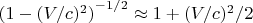 ${(1-(V/c)^2)}^{-1/2} \approx 1+(V/c)^2/2$