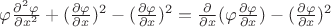 $ \varphi\frac{\partial^2\varphi}{\partial x^2} +(\frac{\partial\varphi}{\partial x})^2 - (\frac{\partial\varphi}{\partial x})^2 =   \frac{\partial}{\partial x}(\varphi\frac{\partial\varphi}{\partial x}) - (\frac{\partial\varphi}{\partial x})^2 $