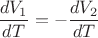 $\dfrac{dV_1}{dT}=-\dfrac{dV_2}{dT}$