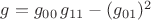 $g=g_{00}\,g_{11}-(g_{01})^2$