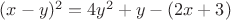 $(x-y)^2=4y^2+y-(2x+3)$