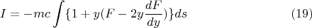 $$ I = - m c \int \lbrace 1 + y (F - 2 y \frac {dF} {dy}) \rbrace ds      \eqno (19) $$