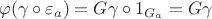 $$\varphi (\gamma \circ \varepsilon_a) = G \gamma \circ 1_{G_a} = G \gamma$$