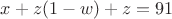 $x+z(1-w)+z=91$