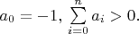$a_0=-1,\,\sum\limits_{i=0}^{n}a_i>0.$