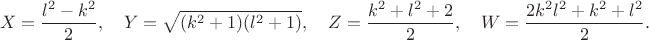 $$
 X=\frac{l^2-k^2}{2}, \quad Y=\sqrt{(k^2+1)(l^2+1)}, \quad
 Z=\frac{k^2+l^2+2}{2}, \quad W=\frac{2k^2l^2+k^2+l^2}{2}.
 $$