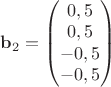 $\mathbf{b}_2 =\begin{pmatrix}
 0,5 \\ 
 0,5 \\ 
 -0,5 \\ 
 -0,5 \\
\end{pmatrix}$
