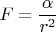 $$F = \frac{\alpha}{r^2}$$